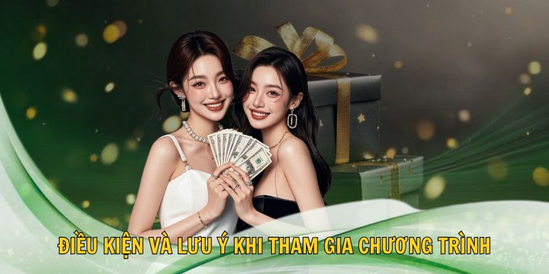 ⚙️ Điều kiện và lưu ý khi tham gia chương trình
