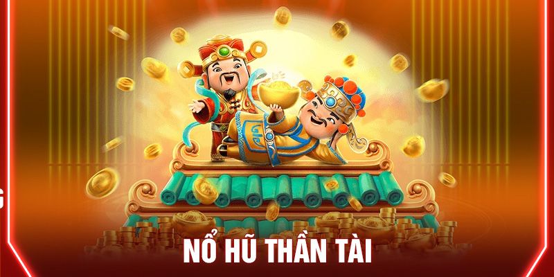 🎰 Nổ Hũ Thần Tài – Hành Trình Rước Lộc, Săn Hũ Vàng